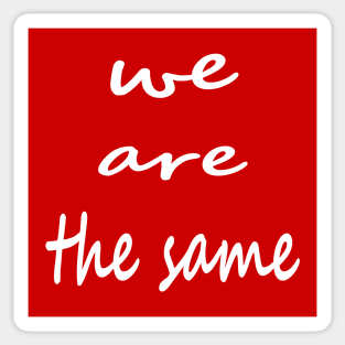 we are the same Sticker